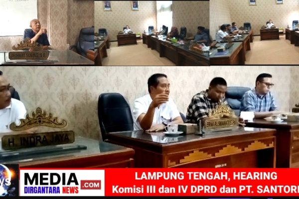 Hearing : Komisi III dan IV DPRD Kab. Lampung Tengah Panggil PT. Santori Cerca Pertanyaan Pengelolaan Limbah Padat Cair Udara dan Dokumen Pendukung